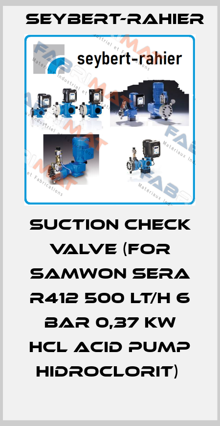 SUCTION CHECK VALVE (FOR SAMWON SERA R412 500 LT/H 6 BAR 0,37 KW HCL ACID PUMP HIDROCLORIT)  Seybert-Rahier