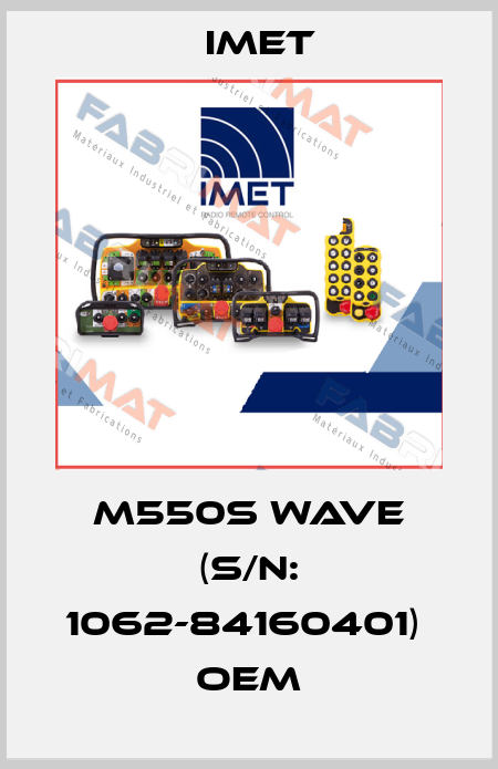 M550S WAVE (S/N: 1062-84160401)  oem IMET