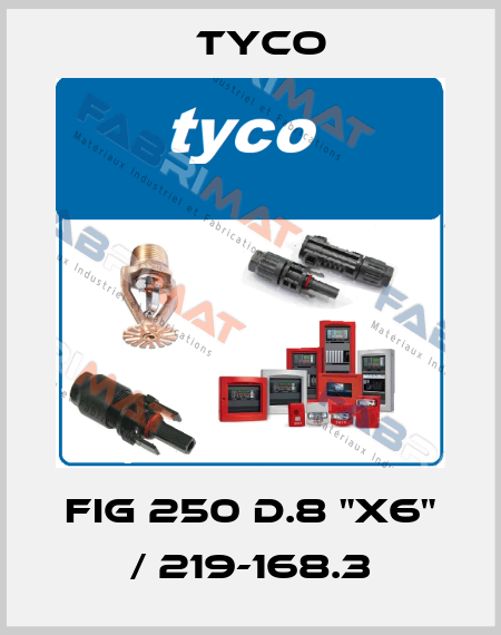 FIG 250 d.8 "x6" / 219-168.3 TYCO