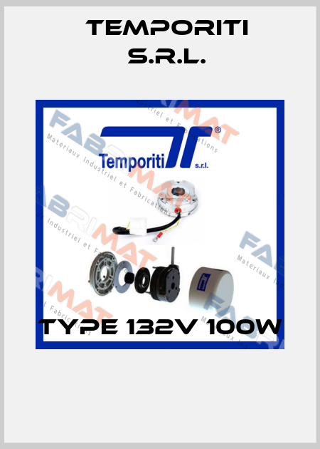 Type 132V 100W  Temporiti s.r.l.