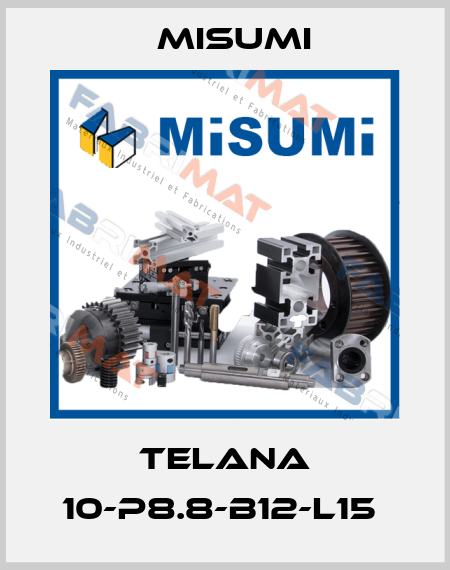 TELANA 10-P8.8-B12-L15  Misumi