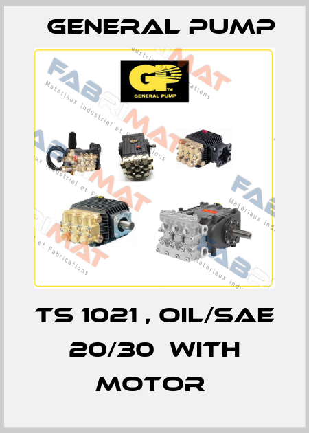 TS 1021 , OIL/SAE 20/30  WITH MOTOR  General Pump