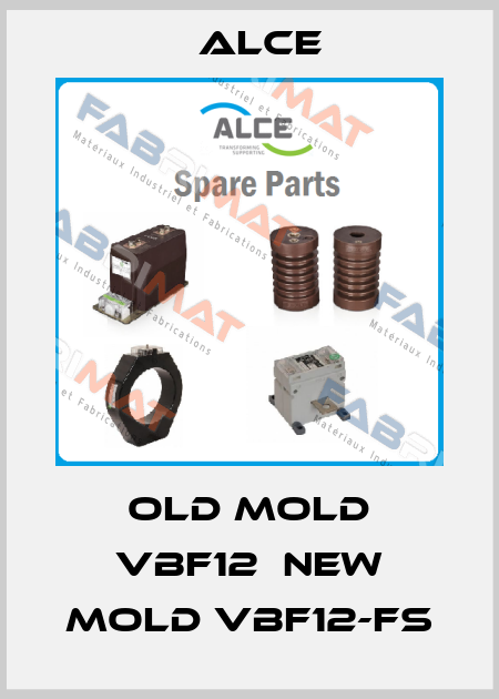 old mold VBF12  new mold VBF12-FS Alce