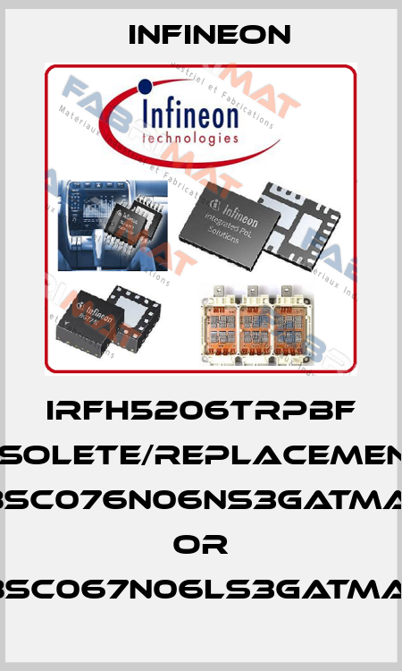 IRFH5206TRPBF obsolete/replacements BSC076N06NS3GATMA1 or BSC067N06LS3GATMA1 Infineon
