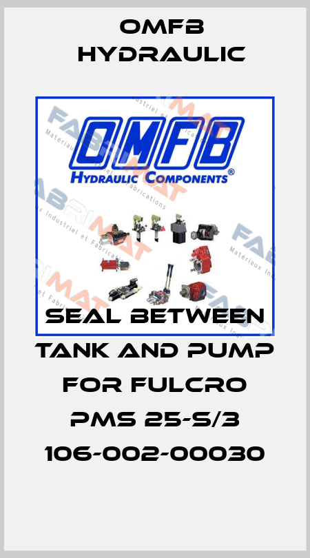 seal between tank and pump for FULCRO PMS 25-S/3 106-002-00030 OMFB Hydraulic