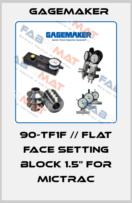 90-TF1F // flat face setting block 1.5" for Mictrac Gagemaker
