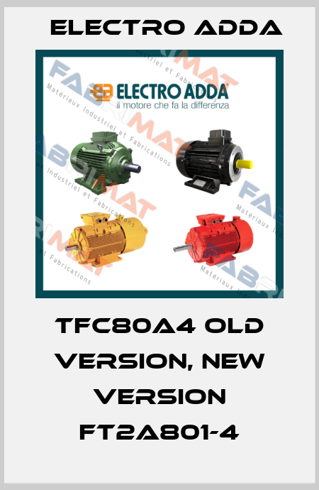 TFC80A4 old version, new version FT2A801-4 Electro Adda