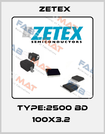 TYPE:2500 BD 100X3.2  Zetex