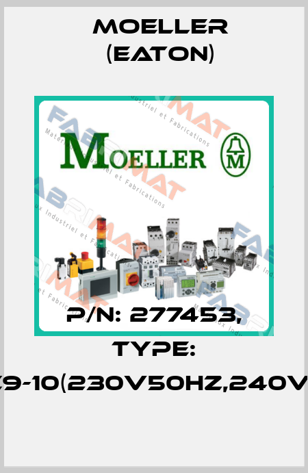 p/n: 277453, Type: DILMC9-10(230V50HZ,240V60HZ) Moeller (Eaton)