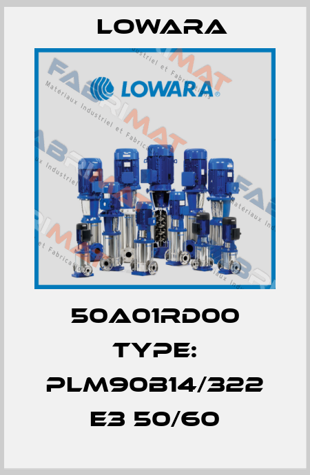 50A01RD00 Type: PLM90B14/322 E3 50/60 Lowara