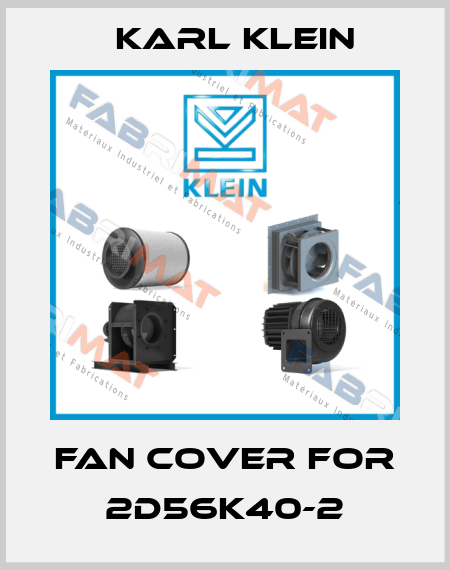fan cover for 2D56K40-2 Karl Klein