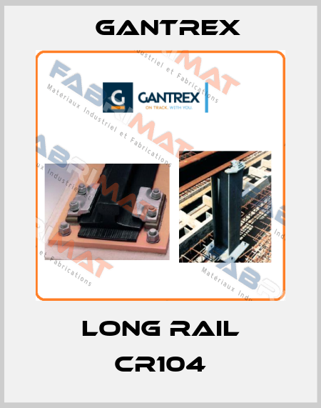 Long Rail CR104 Gantrex
