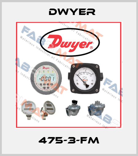 475-3-FM Dwyer