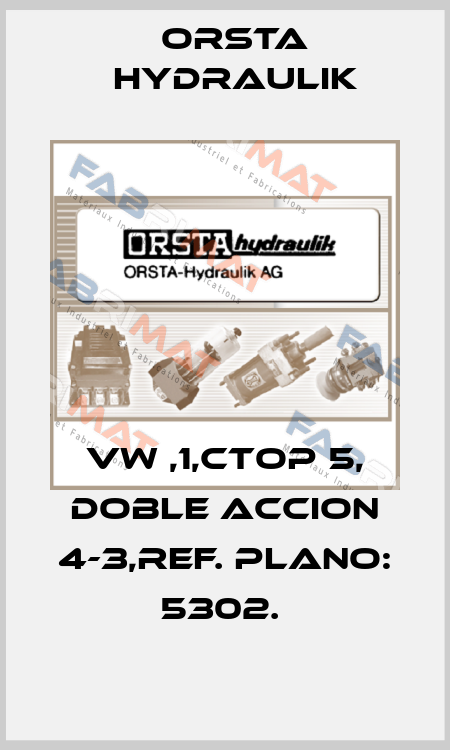 VW ,1,CTOP 5, DOBLE ACCION 4-3,REF. PLANO: 5302.  Orsta Hydraulik