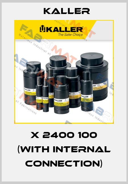 X 2400 100 (with internal connection) Kaller