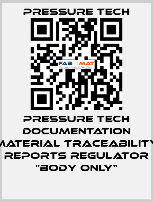 Pressure Tech Documentation Material Traceability Reports Regulator ”Body Only“ Pressure Tech