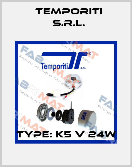 Type: K5 V 24W Temporiti s.r.l.