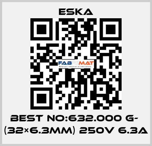 Best No:632.000 G-  (32×6.3mm) 250V 6.3A Eska