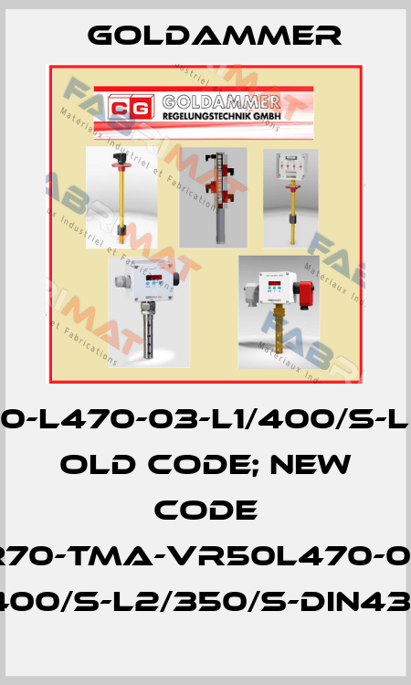 NR70-TMA-VR50-L470-03-L1/400/S-L2/350/S-MS-DIN old code; new code NR70-TMA-VR50L470-03F L1/400/S-L2/350/S-DIN43651 Goldammer