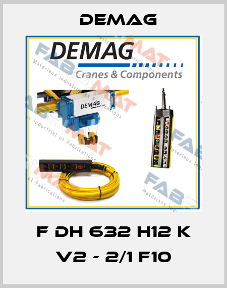 F DH 632 H12 K V2 - 2/1 F10 Demag