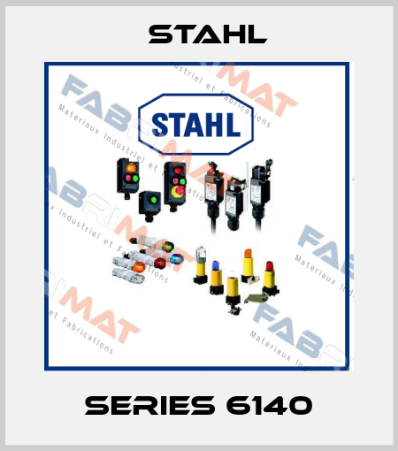Series 6140 Stahl