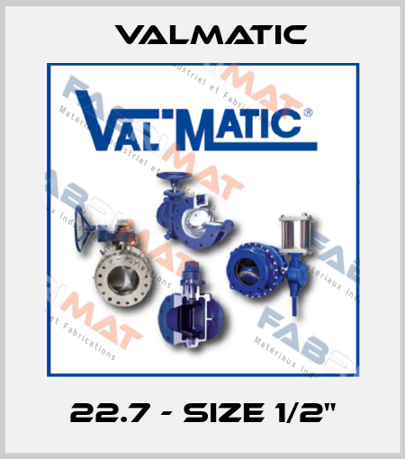 22.7 - Size 1/2" Valmatic