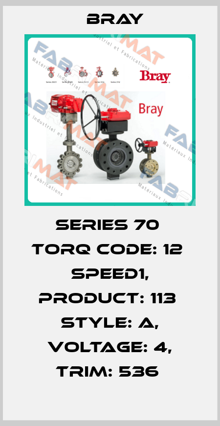 Series 70  Torq Code: 12  Speed1, Product: 113  Style: A, Voltage: 4, TRIM: 536  Bray