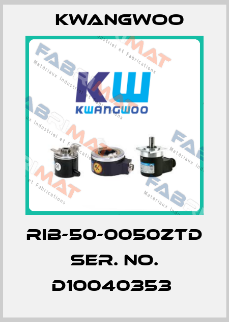 RIB-50-0050ZTD  SER. NO. D10040353  Kwangwoo