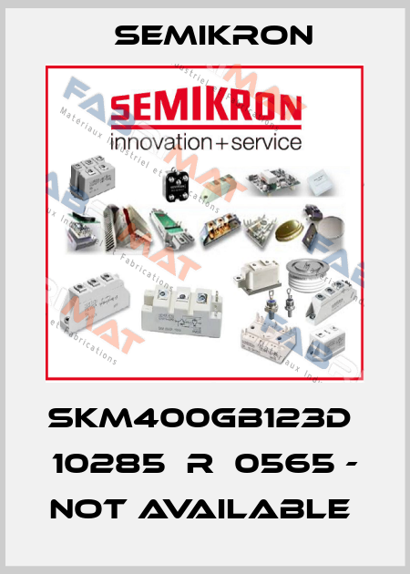 SKM400GB123D  10285  R  0565 - not available  Semikron