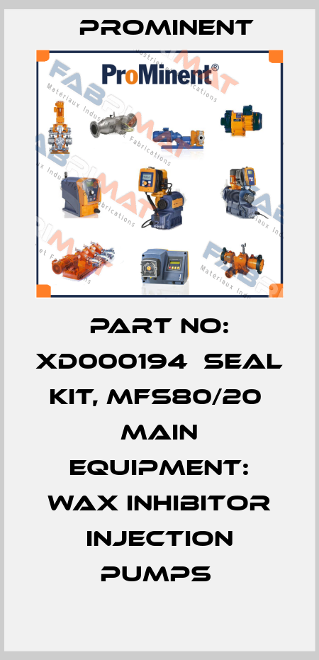 Part No: XD000194  Seal Kit, Mfs80/20  Main Equipment: Wax Inhibitor Injection Pumps  ProMinent