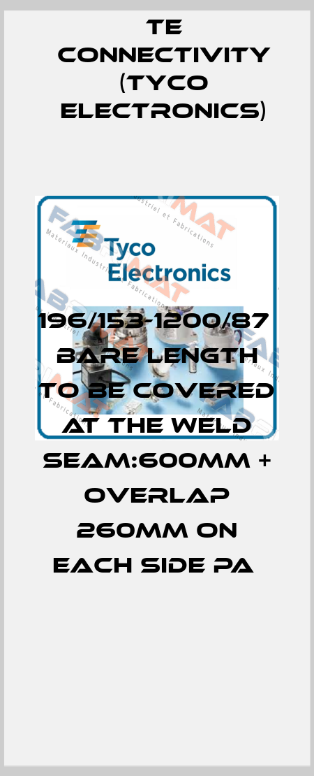 196/153-1200/87    BARE LENGTH TO BE COVERED AT THE WELD SEAM:600MM + OVERLAP 260MM ON EACH SIDE PA  TE Connectivity (Tyco Electronics)