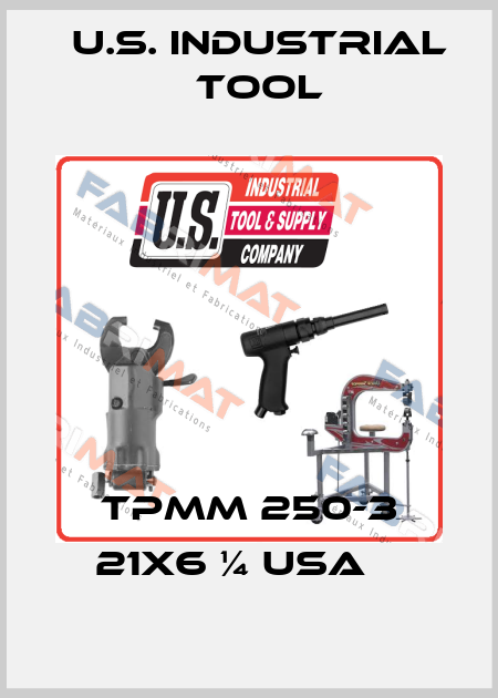 TPMM 250-3 21X6 ¼ USA    U.S. Industrial Tool
