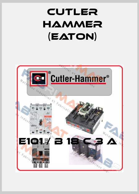 E101 / B 18 C 3 A  Cutler Hammer (Eaton)