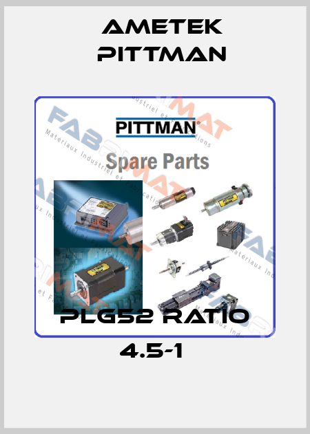 PLG52 RATIO 4.5-1  Ametek Pittman