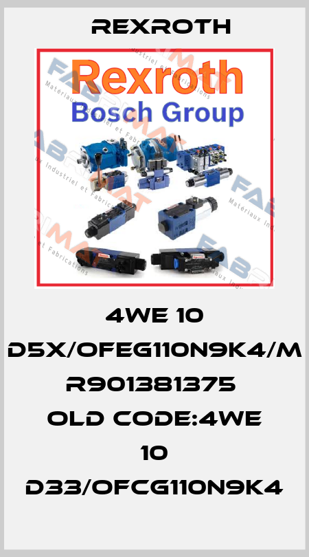 4WE 10 D5X/OFEG110N9K4/M  R901381375  old code:4WE 10 D33/OFCG110N9K4 Rexroth