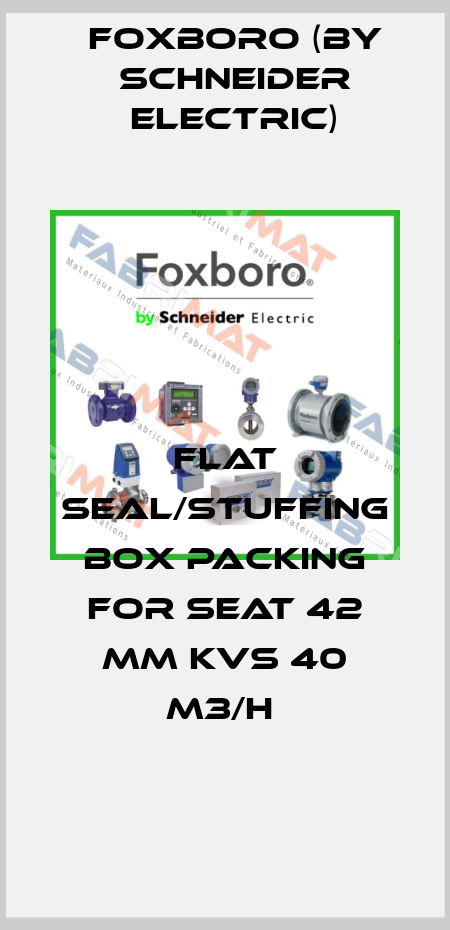 FLAT SEAL/STUFFING BOX PACKING FOR SEAT 42 MM KVS 40 M3/H  Foxboro (by Schneider Electric)