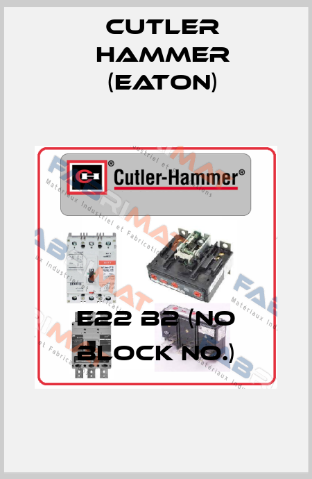 E22 B2 (NO block no.) Cutler Hammer (Eaton)