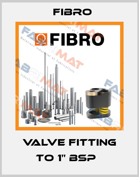 Valve fitting to 1" BSP   Fibro