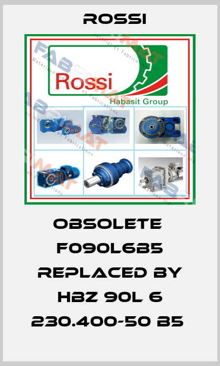 obsolete  F090L6B5 replaced by HBZ 90L 6 230.400-50 B5  Rossi