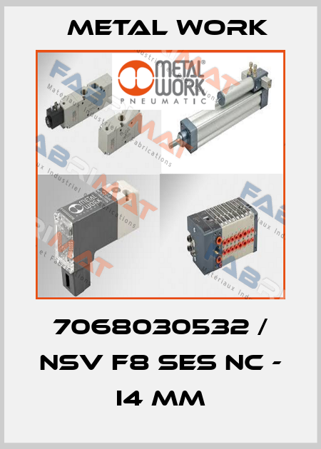 7068030532 / NSV F8 SES NC - I4 MM Metal Work