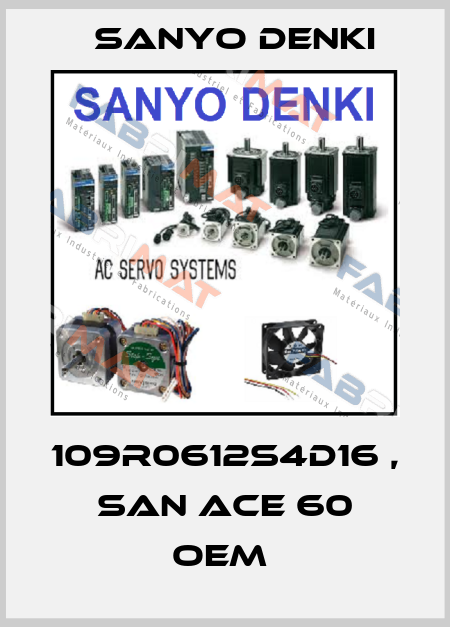 109R0612S4D16 , SAN ACE 60 OEM  Sanyo Denki