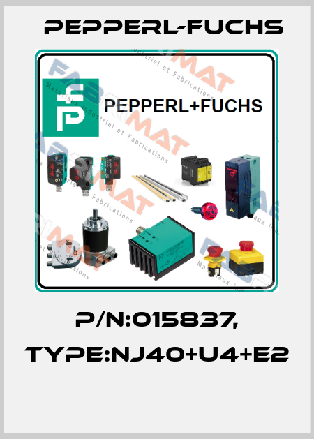 P/N:015837, Type:NJ40+U4+E2  Pepperl-Fuchs