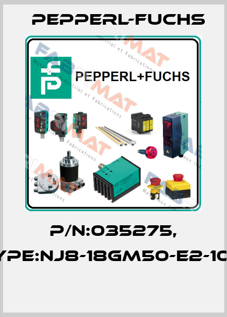 P/N:035275, Type:NJ8-18GM50-E2-10M  Pepperl-Fuchs