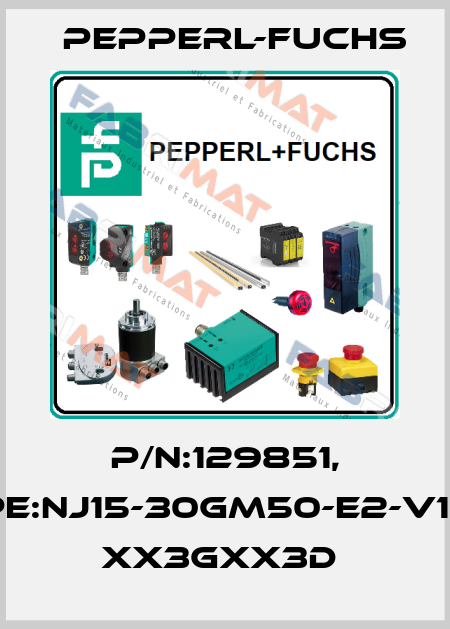 P/N:129851, Type:NJ15-30GM50-E2-V1-3G- xx3Gxx3D  Pepperl-Fuchs