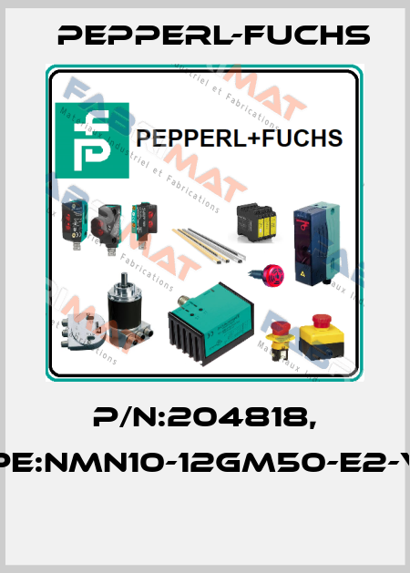 P/N:204818, Type:NMN10-12GM50-E2-V1-F  Pepperl-Fuchs