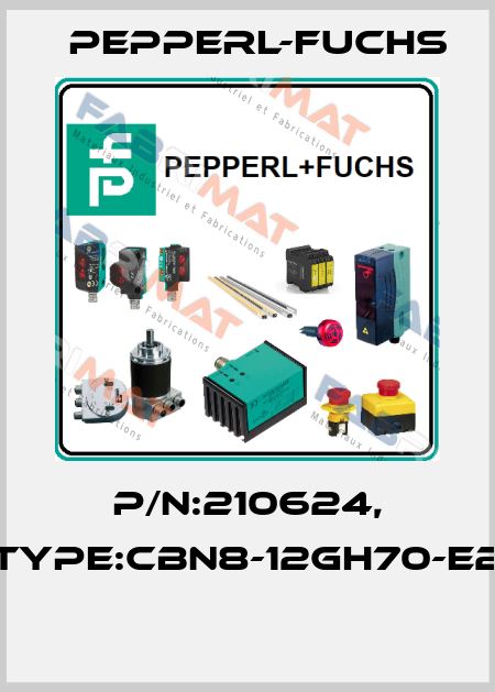 P/N:210624, Type:CBN8-12GH70-E2  Pepperl-Fuchs