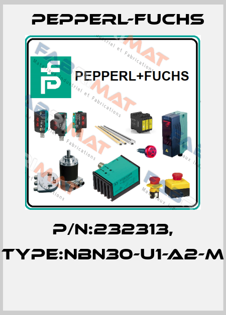 P/N:232313, Type:NBN30-U1-A2-M  Pepperl-Fuchs