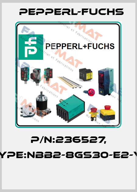 P/N:236527, Type:NBB2-8GS30-E2-V1  Pepperl-Fuchs