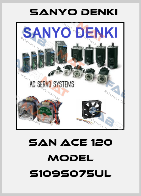 San Ace 120 Model S109S075UL Sanyo Denki