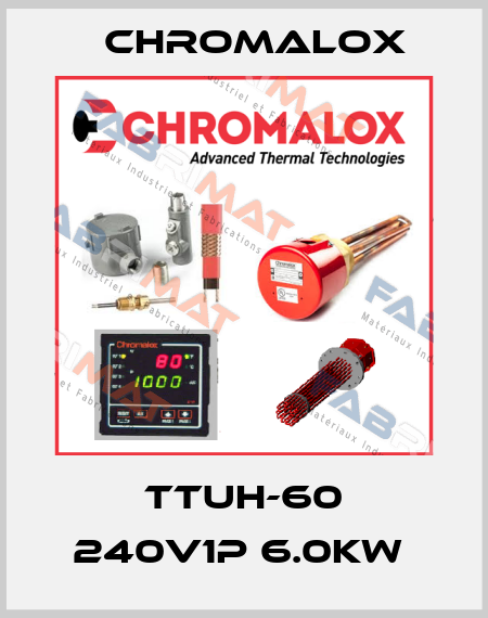 TTUH-60 240V1P 6.0KW  Chromalox